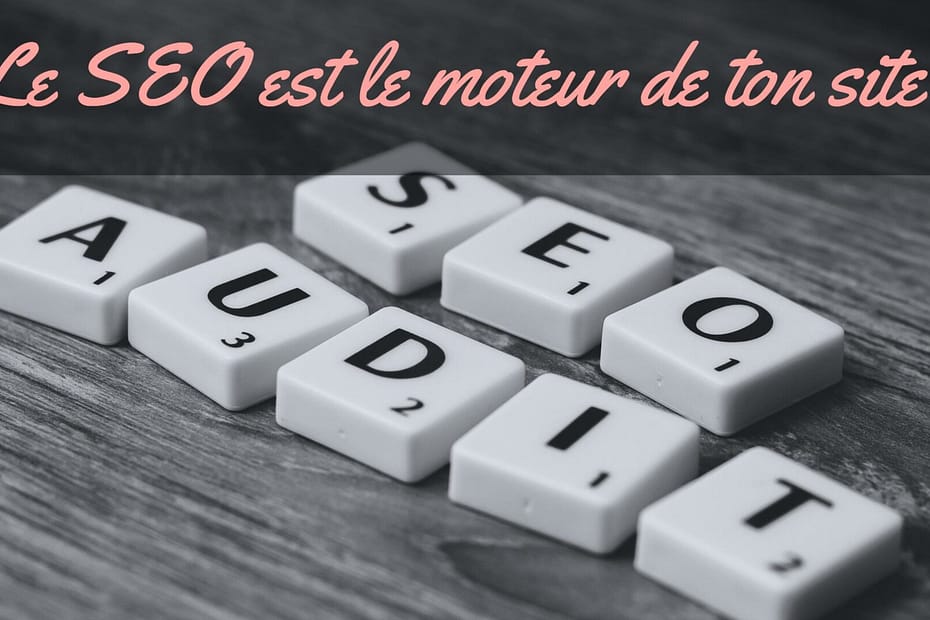 SEO le moteur de ton site